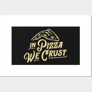 In Pizza We Crust Posters and Art